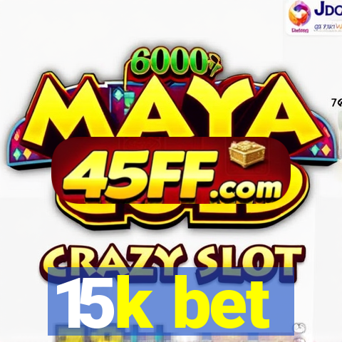 15k bet